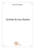 Couverture du livre « Au bout de mes chaînes » de Samuel Taillefer aux éditions Edilivre