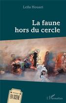 Couverture du livre « La faune hors du cercle » de Leila Houari aux éditions L'harmattan