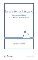 Couverture du livre « Le silence de l'inceste : La systématisation d'un silence assourdissant » de Mahaut D'Hebrail aux éditions L'harmattan
