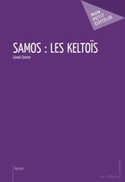 Couverture du livre « Samos : les Keltoïs » de Lionel Clastre aux éditions Mon Petit Editeur