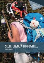 Couverture du livre « Seule, jusqu'à Compostelle » de Isabelle Souchet aux éditions Mon Petit Editeur