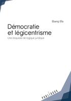 Couverture du livre « Démocratie et légicentrisme ; une esquisse de logique juridique » de Ebang Ella aux éditions Publibook