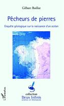 Couverture du livre « Pêcheurs de pierre ; enquête géologique sur le naissance d'un océan » de Gilbert Boillot aux éditions L'harmattan