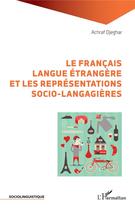 Couverture du livre « Le francais langue étrangere et les représentations socio-langagières » de Achraf Djeghar aux éditions L'harmattan