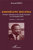 Couverture du livre « Barthélémy Boganda, premier défensuer des droits humains en Oubangui-Chari t.1 ; 1946-1953 » de Bernard Simiti aux éditions L'harmattan