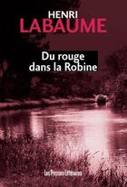 Couverture du livre « Du rouge dans la Robine » de Henri Labaume aux éditions Presses Litteraires