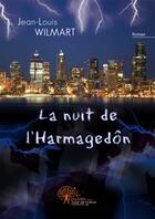 Couverture du livre « La nuit de l'Harmagedôn » de Jean-Louis Wilmart aux éditions Edilivre-aparis