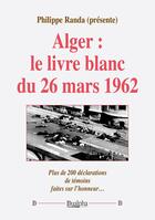Couverture du livre « Alger : le livre blanc du 26 mars 1962 » de Philippe Randa aux éditions Dualpha