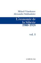 Couverture du livre « L'économie de Sibérie Tome 1 ; 1900-1928 » de Mikail Vinokurov et Alexandre Sukhodolov aux éditions Bord De L'eau