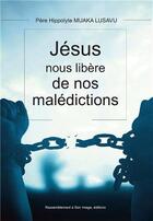 Couverture du livre « Jésus CHrist nous libère de nos malédictions » de Hippolyte Muaka Lusavu aux éditions R.a. Image