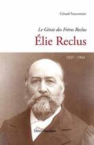 Couverture du livre « Le génie des Frères Reclus, Elie Reclus, 1827-1904 » de Gerard Fauconnier aux éditions Gascogne