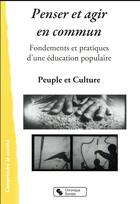 Couverture du livre « Penser et agir en commun ; fondements et pratiques d'une éducation populaire » de  aux éditions Chronique Sociale