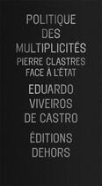 Couverture du livre « Politique des multiplicités ; Pierre Clastres face à l'état » de Eduardo Viveiros De Castro aux éditions Dehors