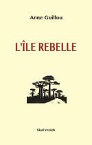 Couverture du livre « L'île rebelle Madagascar 1947 » de Anne Guillou aux éditions Skol Vreizh