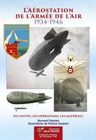 Couverture du livre « L'AÉROSTATION de l'Armée de l'Air - 1934-1946. Les unités, les opérations, les matériels. » de Bernard Palmiéri aux éditions Lela Presse