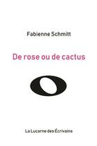 Couverture du livre « De rose ou de cactus » de Fabienne Schmitt aux éditions La Lucarne Des Ecrivains