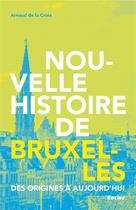 Couverture du livre « Nouvelle histoire de Bruxelles » de Arnaud De La Croix aux éditions Lannoo