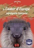 Couverture du livre « Le castor d'Europe, un infatigable bâtisseur » de  aux éditions Walden