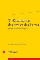 Couverture du livre « Théâtralisation des arts et des lettres de la Renaissance anglaise » de  aux éditions Classiques Garnier