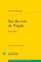 Couverture du livre « Sur des vers de Virgile ; essais, iii, 5 » de Michel De Montaigne aux éditions Classiques Garnier