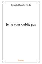 Couverture du livre « Je ne vous oublie pas » de Joseph Oumbe Talla aux éditions Edilivre