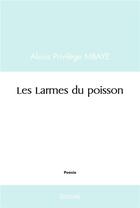 Couverture du livre « Les larmes du poisson » de Privilege Mbaye A. aux éditions Edilivre