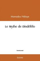 Couverture du livre « Le mythe de dindefelo » de Mamadou Ndiaye aux éditions Edilivre