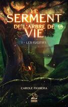 Couverture du livre « Le serment de l'arbre de vie Tome 1 : les fugitifs » de Carole Fighiera aux éditions Marathon
