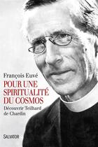 Couverture du livre « Pour une spiritualité du cosmos ; découvrir Theilhard de Chardin » de Francois Euve aux éditions Salvator