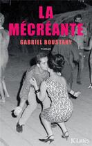 Couverture du livre « La mécréante » de Gabriel Boustany aux éditions Lattes