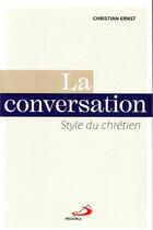Couverture du livre « La conversation ; style du chrétien » de Christian Ernst aux éditions Mediaspaul