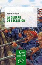 Couverture du livre « La guerre de sécession » de Farid Ameur aux éditions Que Sais-je ?