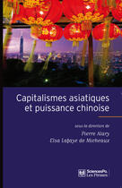 Couverture du livre « Capitalismes asiatiques et puissance chinoise » de Elsa Lafaye De Micheaux et Pierre Alary aux éditions Presses De Sciences Po