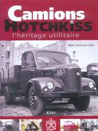 Couverture du livre « Camions Hotchkiss ; l'hésritage utilitaire » de Marc-Antoine Colin aux éditions Etai