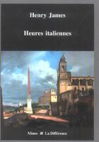 Couverture du livre « Heures italiennes » de Henry James aux éditions La Difference