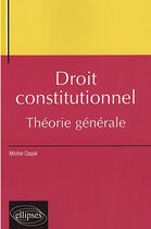 Couverture du livre « Droit constitutionnel, théorie générale » de Clapie Michel aux éditions Ellipses