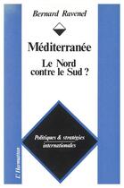 Couverture du livre « Méditerranée ; le Nord contre le Sud ? » de Bernard Ravenel aux éditions L'harmattan