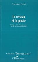 Couverture du livre « Le cerveau et la pensée ; critique des fondements de la neurophilosophie » de Christian Poirel aux éditions L'harmattan