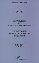 Couverture du livre « Flexibilité et création d'emplois : un défi pour le dialogue social en Europe » de Hedva Sarfati aux éditions L'harmattan