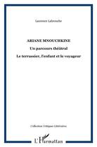 Couverture du livre « Ariane Mouchkine ; un parcours théâtral, le terrassier, l'enfant et le voyageur » de Laurence Labrouche aux éditions L'harmattan