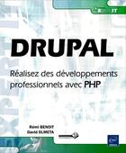 Couverture du livre « DRUPAL ; réalisez des développements professionnels avec PHP » de David Olmeta et Remi Benoit aux éditions Eni