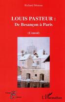 Couverture du livre « Louis pasteur - de besancon a paris - l'envol » de Richard Moreau aux éditions L'harmattan
