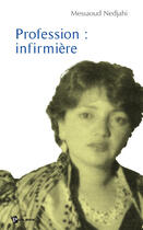 Couverture du livre « Profession : infirmière » de Nedjahi Messaoud aux éditions Publibook