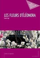 Couverture du livre « Les fleurs d'Eléonora » de Claude Jego aux éditions Publibook