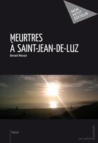 Couverture du livre « Meurtres à Saint-Jean-de-Luz » de Bernard Marcout aux éditions Mon Petit Editeur