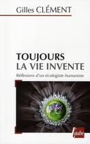 Couverture du livre « Toujours la vie invente ; réflexions d'un écologiste humaniste » de Gilles Clement aux éditions Editions De L'aube