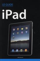 Couverture du livre « Le guide iPad » de Valery Marchive aux éditions First Interactive