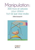 Couverture du livre « Manipulation ; 300 trucs et astuces pour obtenir tout ce que vous voulez » de Gilles Azzopardi aux éditions First