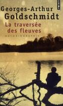 Couverture du livre « La traversée des fleuves » de Georges-Arthur Goldschmidt aux éditions Points