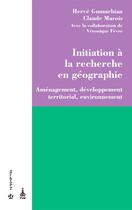 Couverture du livre « Initiation à la recherche en géographie ; aménagement, développement territorial, environnement » de Herve Gumuchian et Claude Marois aux éditions Pu De Montreal